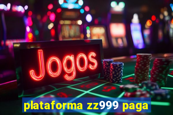 plataforma zz999 paga